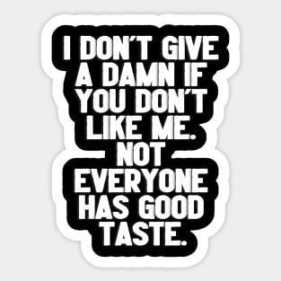 Not Everyone Has Good Taste. Sticker